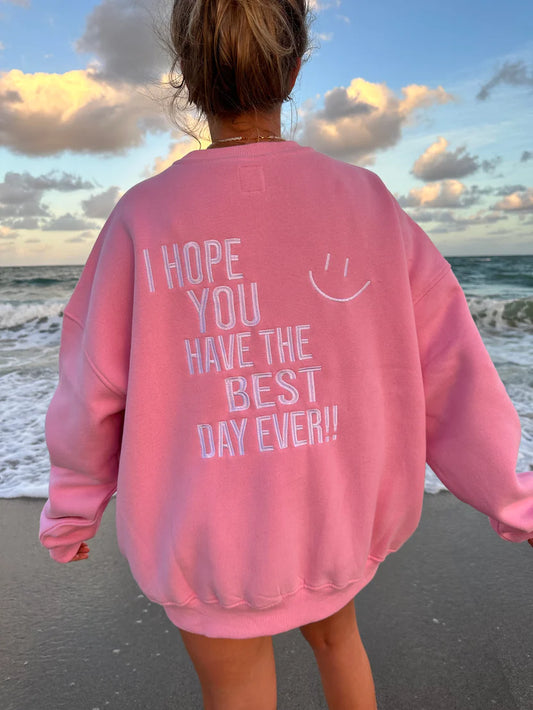 I Hope You Have The Best Day Ever - Light Pink Crewneck